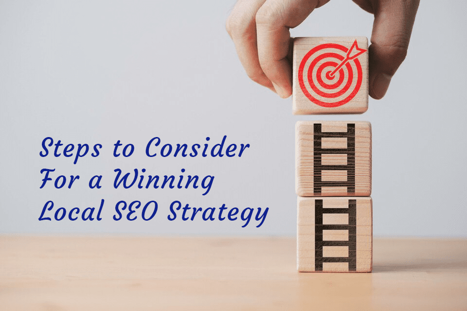 Steps to Consider For a Winning Local SEO Strategy
